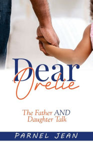 Title: Dear Orelie: The Father and Daughter Talk, Author: Parnel Jean