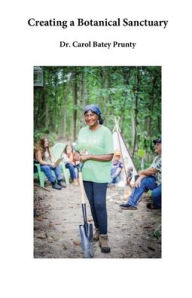 Title: Creating a Botanical Sanctuary, Author: Carol Batey-prunty