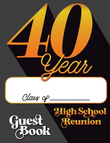 40 Year High School Reunion Guest Book: Keepsake Memory For Alumnae Write Your School Name On The Cover!:Keepsake Memory For Alumnae Write Your School Name On The Cover!