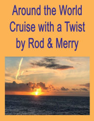 Title: Around the World Cruise with a Twist, Author: D. Rod Lloyd
