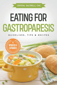 Title: Eating for Gastroparesis: Guidelines, Tips & Recipes:, Author: Crystal Saltrelli