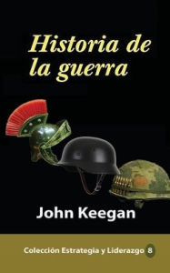 Title: Historia de la guerra, Author: John Keegan