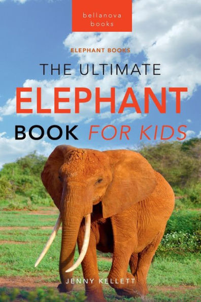 Elephants: The Ultimate Elephant Book for Kids:100+ Amazing Facts, Photos, Quiz & More