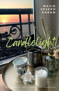 Title: Candlelight: Bittersweet Mediterranean Memories, Author: Majid Joseph Karam