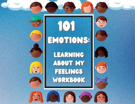 101 Emotions: Learning About My Feelings Workbook: