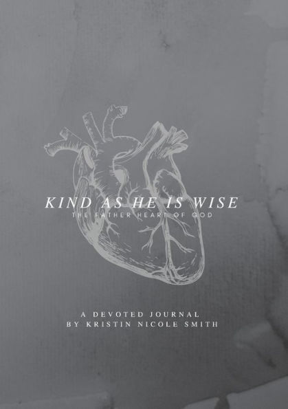 Kind As He Is Wise Devoted Journal: The Father Heart of God