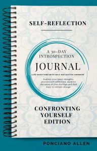 Title: The Self-Reflection 30-day Introspection Journal- Confronting Yourself Edition, Author: Ponciano Allen