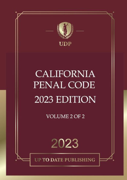 California Penal Code 2023 Volume 2 of 2: California Statutes