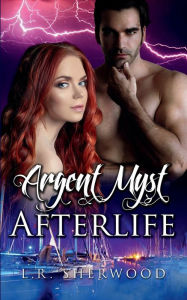 Title: Argent Myst: Afterlife:, Author: L. R. Sherwood