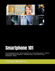 Title: SmartPhone 101: Pick a Smartphone For Me - Pick an Android or iPhone for me - Smartphone Privacy and Security - Money, Author: Etienne Noumen