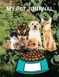 Title: MY PET JOURNAL: IN THIS JOURNAL THERE IS A PLACE FOR EVERYTHING CONCERNING YOUR PET., Author: Myjwc Publishing