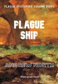 Title: Plague Dystopias Volume Eight: Plague Ship:, Author: Andrew North
