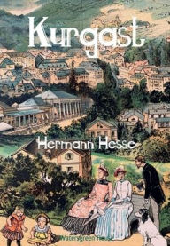 Title: Kurgast: Aufzeichnungen von einer Badener Kur, Author: Hermann Hesse