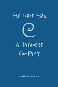 Title: My First Year At A Japanese Company, Author: Johnna Slaby