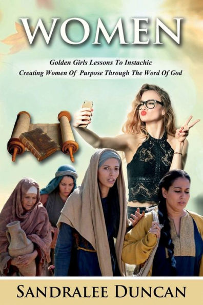 Women: Golden Girl Lessons to Instachic ::Creating Women Purpose Through The Word Of God