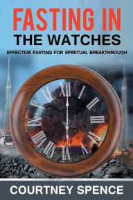Title: Fasting in the Watches, Author: Courtney Spence