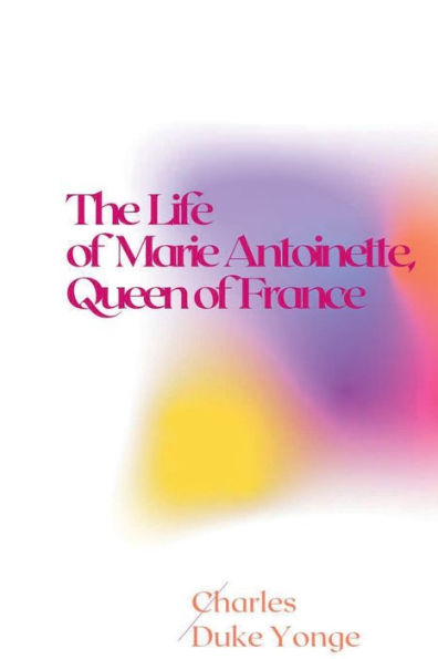 The Life of Marie Antoinette, Queen of France