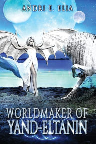Title: Worldmaker of Yand-Eltanin, Author: Andri Elia