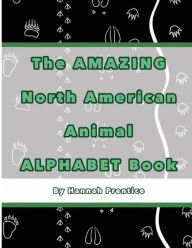 The AMAZING North American Animal ALPHABET Book