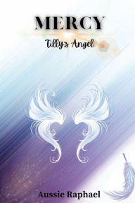 Title: Mercy: Tilly's Angels:, Author: Aussie Raphael