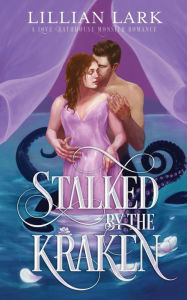 Title: Stalked by the Kraken: A Monster Romance, Author: Lillian Lark