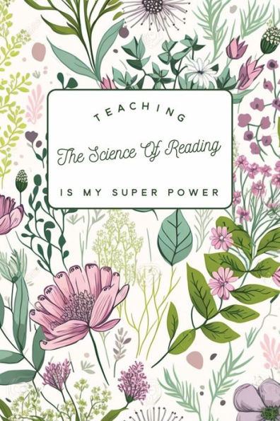 Science of Reading is my Super Power Journal: Teaching the Science of Reading is my Super Power, 120 page lined notebook