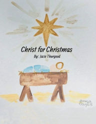 Title: Christ For Christmas, Author: Jacie Richman Thurgood