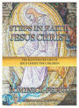 Steps In Faith: Jesus Christ:The Illustrated Life of Jesus Christ for Children