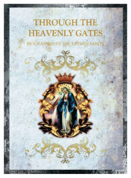 Title: THROUGH THE HEAVENLY GATES: LAYMEN SAINTS:Biographies of the Saints Book 3 of 3: Layman Saints, Author: Dominick Pepito