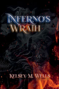 Title: Inferno's Wrath, Author: Kelsey M. Wells