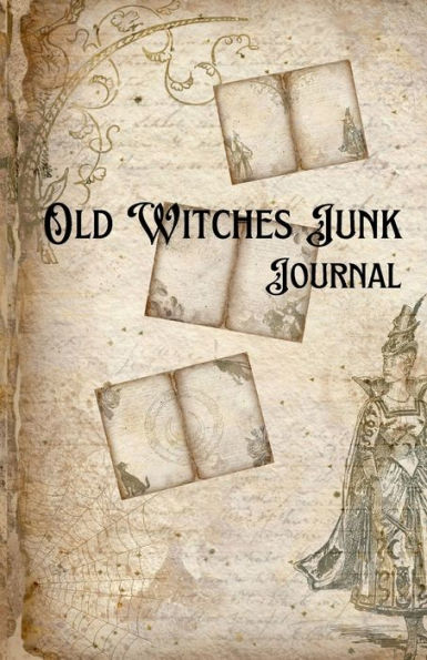 Old Witches Junk Journal: A Hauntingly Beautiful Record of the Past: An Old Witches Junk Journal