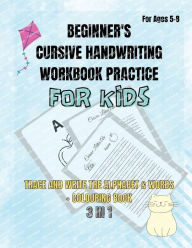 Title: Beginner's Cursive Handwriting Workbook For Kids: Trace and Learn to Write the Alphabet & Words and Colouring Book, Author: Susanna Li