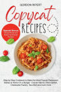 Copycat Recipes: Step-by-Step Cookbook to Make the Most Popular Restaurant Dishes at Home On a Budget