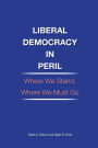 Liberal Democracy in Peril: Where We Stand, Where We Must Go: