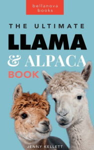 Title: Llamas and Alpacas: The Ultimate Book:100+ Amazing Llama & Alpaca Facts, Photos, Quiz & More, Author: Jenny Kellett