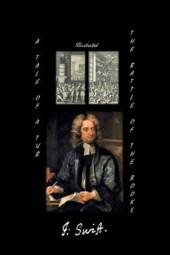 Title: - A Tale of a Tub / The Battle of the Books (Illustrated), Author: Jonathan Swift