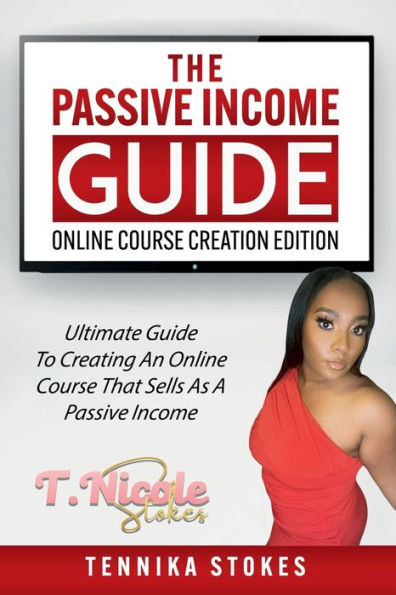 The Passive Income Guide: Online Course Creation Edition:The Ultimate Guide to Creating an Online Course That Sells as a Passive Income