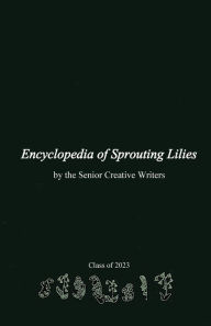 Title: Encyclopedia of Sprouting Lilies, Author: 2023 Senior Creative Writers