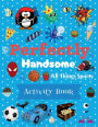 Perfectly Handsome All Things Sporty Activity Book for Kids: Cute and Fun Activity Book for Boys; Ages 4 - 8; 102 Pages