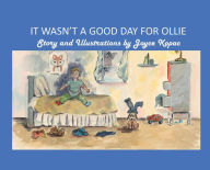 Title: IT WASN'T A GOOD DAY FOR OLLIE: Ollie's Day, Author: Joyce Kopac