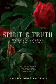 Title: Spirit & Truth: 100 Days of Devotion for True Worshippers, Author: Lamara Patrick