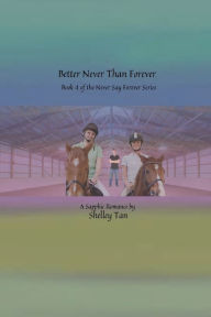Title: Better Never Than Forever: A Sapphic Fiction Romance, Author: Shelley Tan
