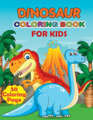 Title: Dinosaur Coloring Book for Kids: Amazing Dinosaur Coloring Book for Boys, Girls, Toddlers, Preschoolers Ages 4-8, Author: Bob Stone
