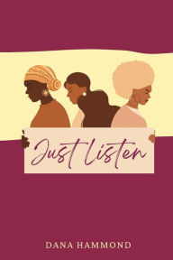 Title: Just Listen: A Book of Poetry and Creativity, Author: Dana Hammond