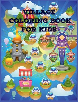 Village Coloring Book For Kids: Awesome Village Coloring Book for Adults And Kids