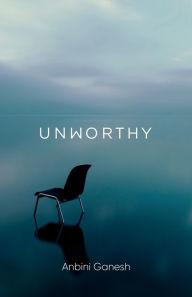 Title: Unworthy, Author: Anbini Ganesh