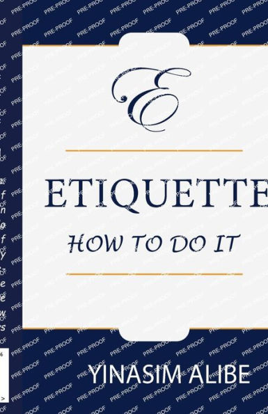 ETIQUETTE: HOW TO DO IT: