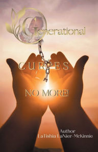 Title: Generational Curses, NO MORE!, Author: LaTishia LaNier-Mckinnie