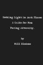 Seeking Light in Dark Places: A Guide for Men Facing Adversity