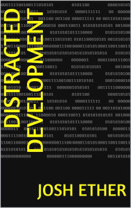 Title: Distracted Development, Author: Josh Ether